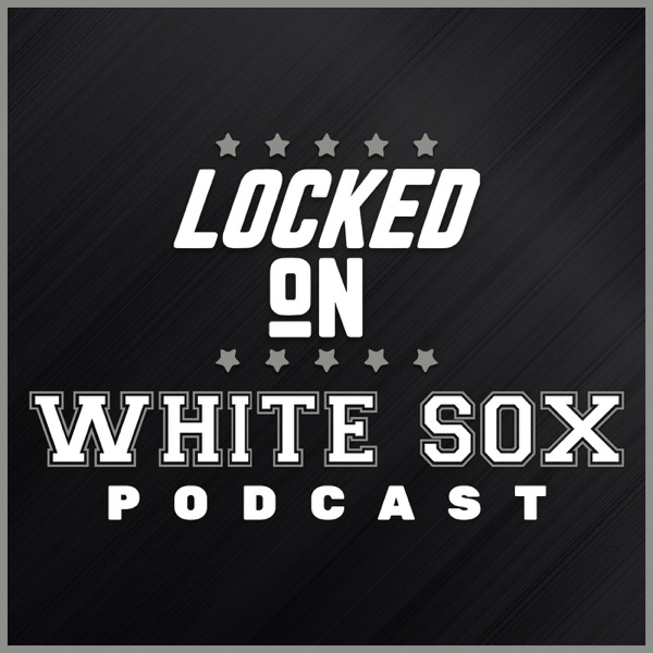 Locked On White Sox - Daily Podcast On The Chicago White Sox