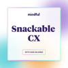 Snackable CX - Mindful