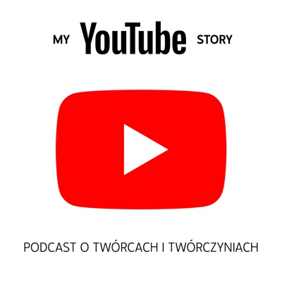 My YouTube Story - podcast o twórcach i twórczyniach