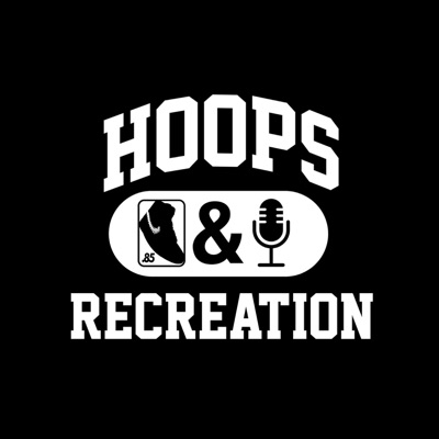 Hoops & Recreation | A Basketball Podcast by Sneakers & Recreation