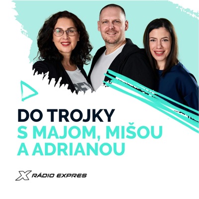 DO TROJKY s Majom, Mišou a Adrianou:Rádio Expres