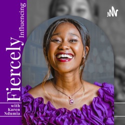 Fiercely Influencing Podcast with Karen Ndumia