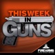 This Week in Guns 440 – Welcome Back, We’ve been Hard & Work – Assault Weapons, State Laws +