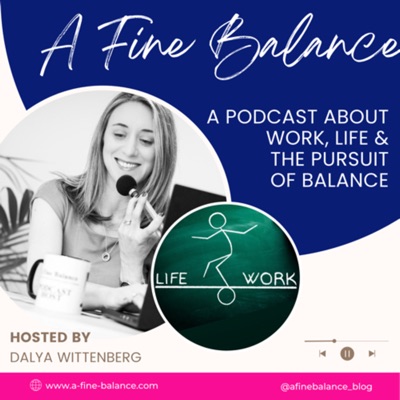 A Fine Balance: a podcast that explores how to find a work-life balance that works for you