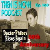 Then Is Now Episode 100 - Dr. Phibes Rises Again (1972) 50th Anniversary with William and Damon Goldstein