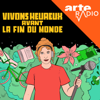 Vivons heureux avant la fin du monde - ARTE Radio