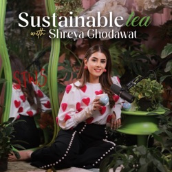 Sustainable Tea with Shreya Ghodawat 