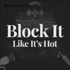 Block It Like It’s Hot