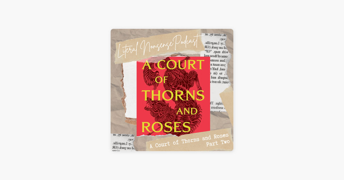Literal Nonsense Podcast: Episode 2 : A Court of Thorns and Roses Literal Nonsense Podcast: Episode 2 : A Court of Thorns and Roses
