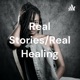 Real Stories/Real Healing