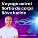 Voyage Astral, Rêve Lucide, Sortie Hors Du Corps par Gaia Meditation