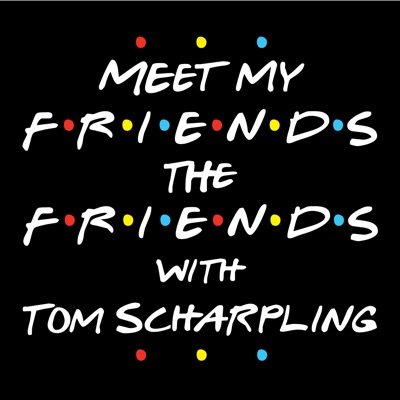 Meet My Friends The Friends with Tom Scharpling