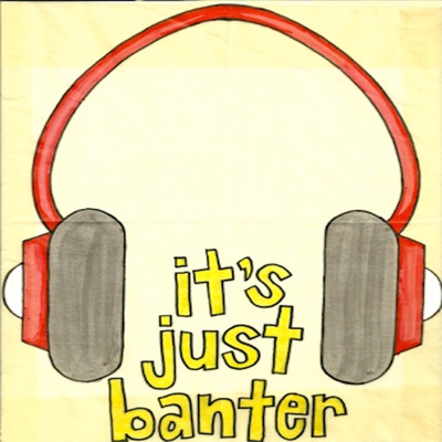 It's Just Banter It's Just Banter