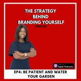 EP4: Be Patient and Water Your Brand Garden