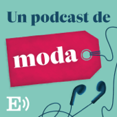Un Podcast de Moda - Un Podcast de Moda