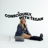 Consciously, with Tegan - Tegan Gibaud