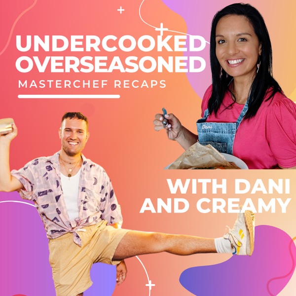 Undercooked Overseasoned (Masterchef Australia Recaps)