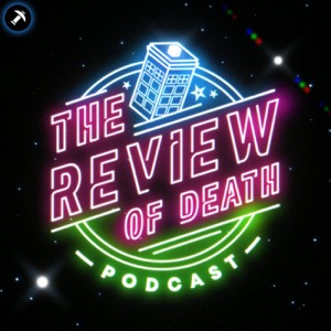 The Review of Death: A Doctor Who Podcast