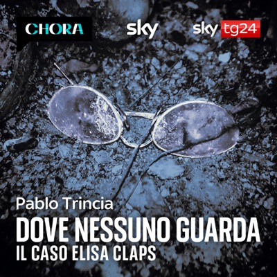 Dove nessuno guarda – Il caso Elisa Claps:Pablo Trincia – Sky Original by Chora Media