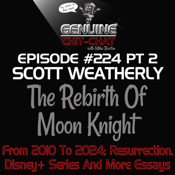 #224 P2 – The Rebirth Of Moon Knight: From 2010 To 2024; Resurrection, Disney+ Series And More Essays With Scott Weatherly photo