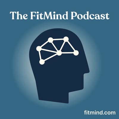 The FitMind Podcast: Mental Fitness, Neuroscience & Psychology The FitMind Podcast: Mental Fitness, Neuroscience & Psychology