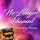 No Longer Ashamed Surviving Sexual Abuse