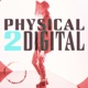 Physical 2 Digital