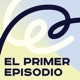 El Primer Episodio