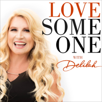 LOVE SOMEONE with Delilah podcast