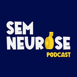 Sem Neurose Podcast