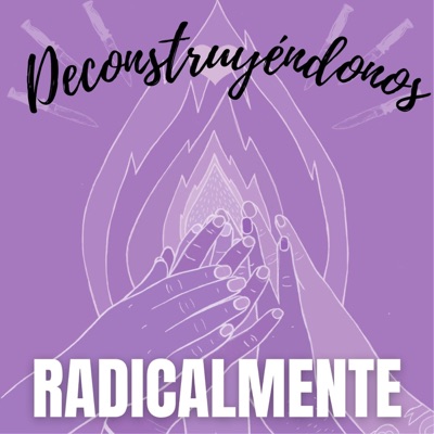 Deconstruyéndonos Radicalmente (Podcast)