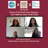 Season 3: Ep 25 - Voices of the South Asian diaspora: Why Mental Health matters