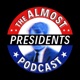 The Almost Presidents Podcast