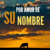 Por amor de Su Nombre - Por amor de su Nombre