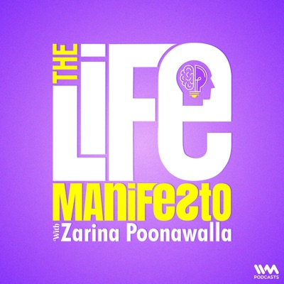 The Life Manifesto with Zarina Poonawalla The Life Manifesto with Zarina Poonawalla