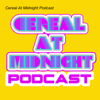 Cereal At Midnight Podcast - Cereal At Midnight