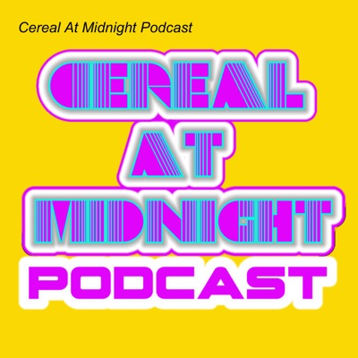 Cereal At Midnight Podcast Cereal At Midnight Podcast