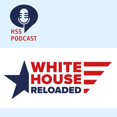 HSS Podcast - White House Reloaded HSS Podcast - White House Reloaded