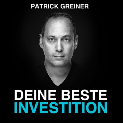 DEINE BESTE INVESTITION! Der PATRICK GREINER Podcast DEINE BESTE INVESTITION! Der PATRICK GREINER Podcast