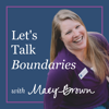 Let's Talk Boundaries with Mary Brown - Mary Brown