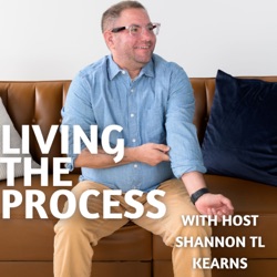 Living The Process with host Shannon TL Kearns