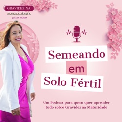 Universo da Gravidez Tardia - Gravidez na Maturidade - Menopausa Precoce