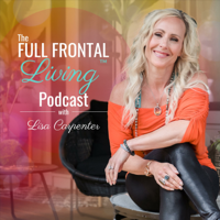 The Full Frontal Living™ Podcast with Lisa Carpenter