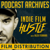 Indie Film Hustle® Podcast Archives: Film Distribution & Marketing - IFH Podcast Network