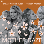 The Mother Daze with Sarah Wright Olsen & Teresa Palmer - Sarah Wright Olsen, Teresa Palmer, & Studio71