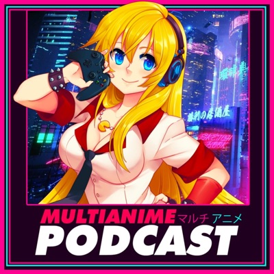 MULTIANIME: TU PODCAST DE ANIME Y VIDEOJUEGOS EN ESPAÑOL:MultiAnime.com.mx