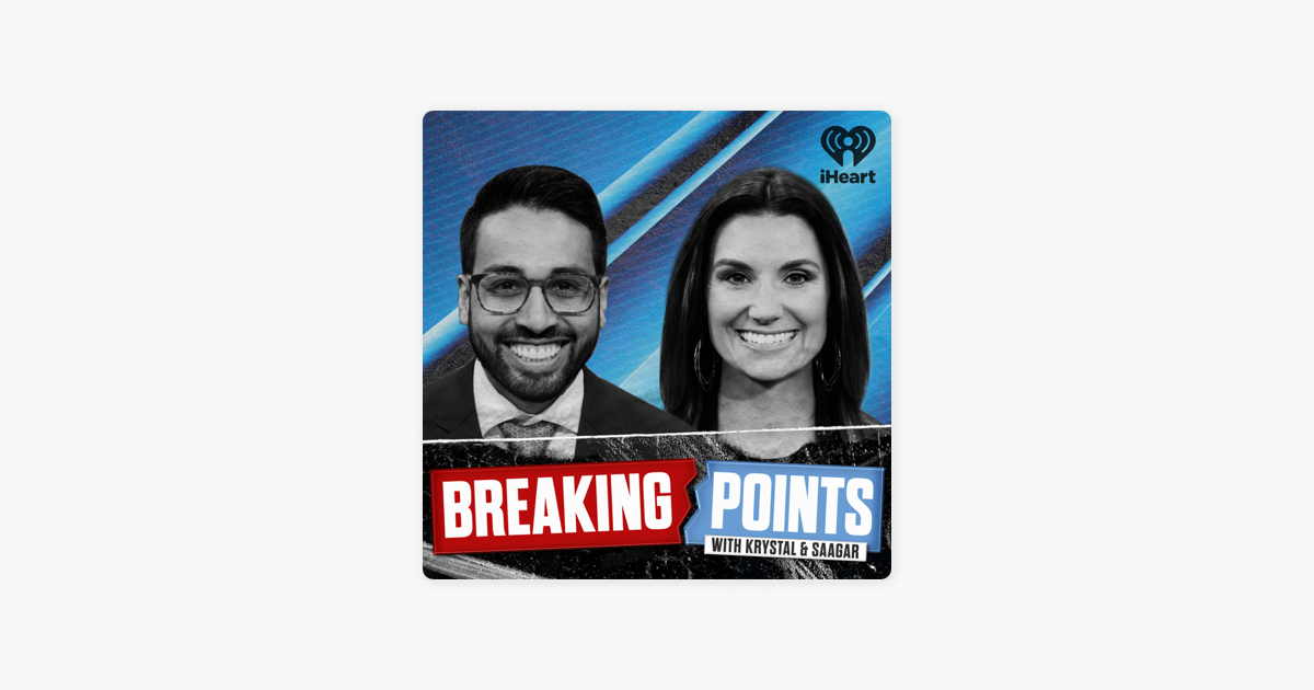 Ready go to ... https://podcasts.apple.com/us/podcast/breaking-points-with-krystal-and-saagar/id1570045623 [ ‎Breaking Points with Krystal and Saagar on Apple Podcasts]
