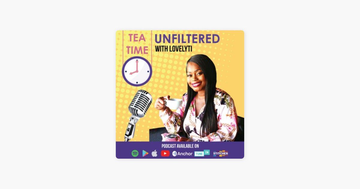 Serie de podcast Tea Time UNFILTERED With Lovelyti Apple Podcasts