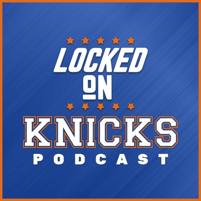 Locked On Knicks - Daily Podcast On The New York Knicks Locked On Knicks - Daily Podcast On The New York Knicks