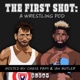The First Shot: A Wrestling Pod